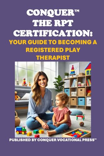 Conquer the RPT Certification: Your Guide to Becoming a Registered Play Therapist (Counseling and Social Work Exams) von Independently published