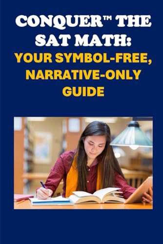 Conquer the SAT Math: Your Symbol-Free, Narrative-Only Guide (College Entrance Exams) von Independently published