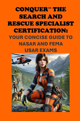 Conquer the Search and Rescue Specialist Certification: Your Concise Guide to NASAR and FEMA USAR Exams (Public Safety Exams) von Independently published