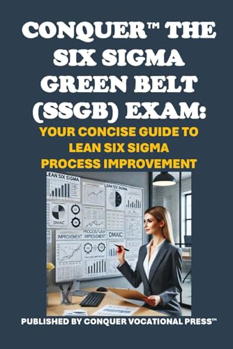 Conquer the Six Sigma Green Belt (SSGB) Exam: Your Concise Guide to Lean Six Sigma Process Improvement (ASQ Certification) von Independently published