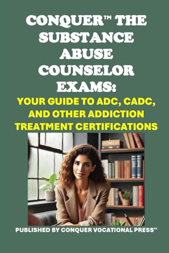 Conquer the Substance Abuse Counselor Exams: Your Guide to ADC, CADC, and Other Addiction Treatment Certifications (Counseling and Social Work Exams) von Independently published