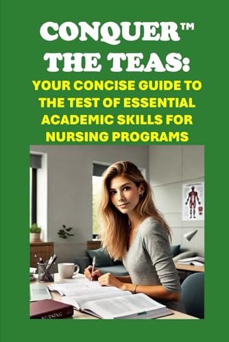 Conquer the TEAS: Your Concise Guide to the Test of Essential Academic Skills for Nursing Programs (Healthcare Exams) von Independently published