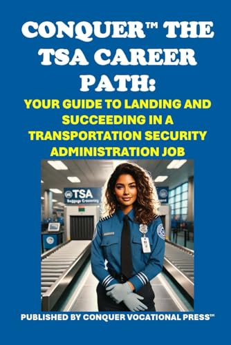 Conquer the TSA Career Path: Your Guide to Landing and Succeeding in a Transportation Security Administration Job (Public Safety Exams) von Independently published