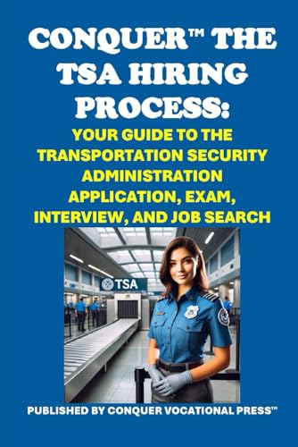 Conquer the TSA Hiring Process: Your Guide to the Transportation Security Administration Application, Exam, Interview, and Job Search (Public Safety Exams) von Independently published