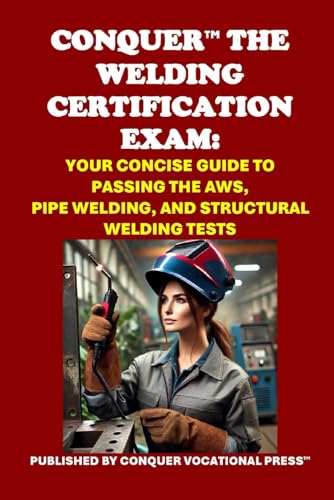 Conquer the Welding Certification Exam: Your Concise Guide to Passing the AWS, Pipe Welding, and Structural Welding Tests (Skilled Trades Exams) von Independently published