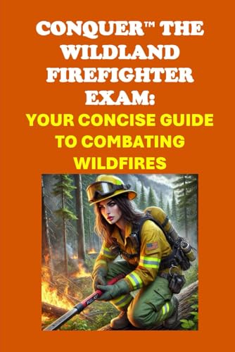 Conquer the Wildland Firefighter Exam: Your Concise Guide to Combating Wildfires (Public Safety Exams) von Independently published