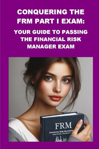 Conquering the FRM Part I Exam: Your Guide to Passing the Financial Risk Manager Exam (Investment Exams) von Independently published
