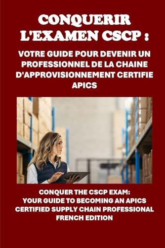 Conquérir l'examen CSCP : Votre guide pour devenir un professionnel de la chaîne d'approvisionnement certifié APICS: Conquer the CSCP Exam: Your Guide ... Supply Chain Professional (APICS Exams) von Independently published