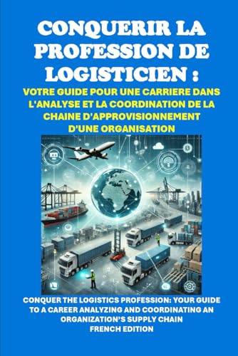Conquérir la profession de logisticien : Votre guide pour une carrière dans l'analyse et la coordination de la chaîne d'approvisionnement d'une ... Logistics Profession (Vocational Guidance) von Independently published