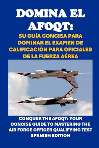 Domina el AFOQT: Su Guía Concisa para Dominar el Examen de Calificación para Oficiales de la Fuerza Aérea: Conquer the AFOQT: Your Concise Guide to ... Officer Qualifying Test (Armed Forces Exams) von Independently published