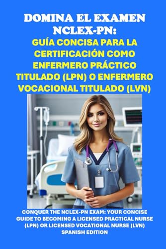 Domina el Examen NCLEX-PN: Guía Concisa para la Certificación como Enfermero Práctico Titulado (LPN) o Enfermero Vocacional Titulado (LVN): Conquer the NCLEX-PN Exam (Healthcare Exams) von Independently published