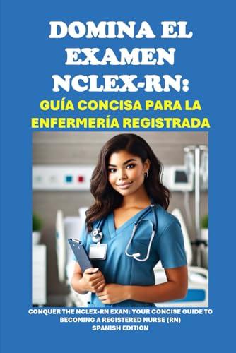 Domina el Examen NCLEX-RN: Guía Concisa para la Enfermería Registrada: Conquer the NCLEX-RN Exam: Your Concise Guide to Becoming a Registered Nurse (RN) (Healthcare Exams) von Independently published