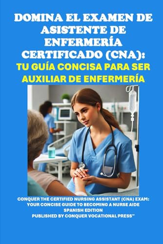 Domina el Examen de Asistente de Enfermería Certificado (CNA): Tu Guía Concisa para Ser Auxiliar de Enfermería: Conquer the Certified Nursing ... to Becoming a Nurse Aide (Healthcare Exams) von Independently published