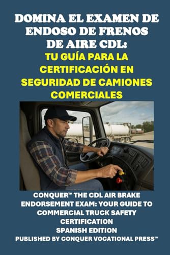 Domina el Examen de Endoso de Frenos de Aire CDL: Tu Guía para la Certificación en Seguridad de Camiones Comerciales: Conquer the CDL Air Brake Endorsement Exam (Skilled Trades Exams) von Independently published