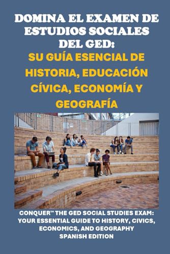 Domina el Examen de Estudios Sociales del GED: Su Guía Esencial de Historia, Educación Cívica, Economía y Geografía: Conquer the GED Social Studies ... Economics, and Geography (GED Study Guides) von Independently published