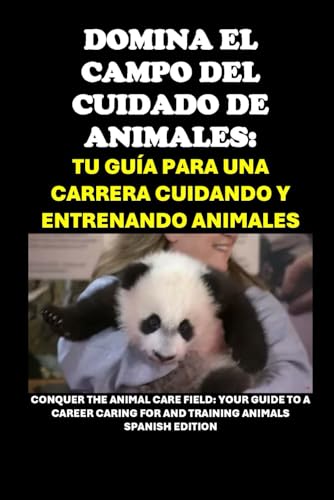 Domina el campo del cuidado de animales: Tu guía para una carrera cuidando y entrenando animales: Conquer the Animal Care Field: Your Guide to a ... and Training Animals (Vocational Guidance) von Independently published