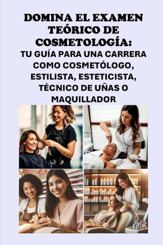Domina el examen teórico de cosmetología: Tu guía para una carrera como cosmetólogo, estilista, esteticista, técnico de uñas o maquillador: Your Guide ... Technician, or Makeup Artist (Cosmetology) von Independently published