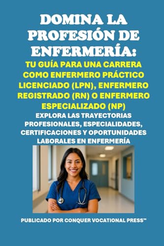Domina la Profesión de Enfermería: Tu Guía para una Carrera como Enfermero Práctico Licenciado (LPN), Enfermero Registrado (RN) o Enfermero Especializado (NP) (Vocational Guidance) von Independently published
