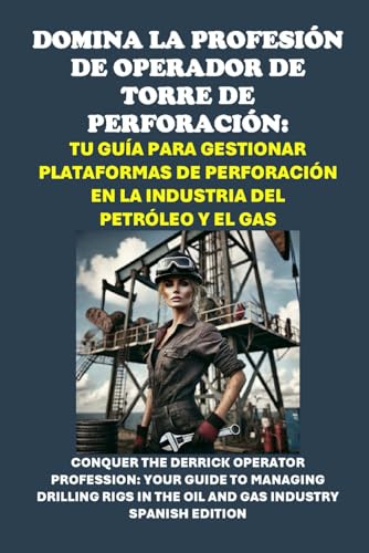 Domina la profesión de operador de torre de perforación: Tu guía para gestionar plataformas de perforación en la industria del petróleo y el gas: ... Operator Profession (Vocational Guidance) von Independently published