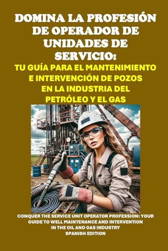 Domina la profesión de operador de unidades de servicio: Tu guía para el mantenimiento e intervención de pozos en la industria del petróleo y el gas: ... Operator Profession (Vocational Guidance) von Independently published