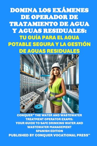 Domina los Exámenes de Operador de Tratamiento de Agua y Aguas Residuales: Tu Guía para el Agua Potable Segura y la Gestión de Aguas Residuales: Your ... Wastewater Management (Skilled Trades Exams) von Independently published