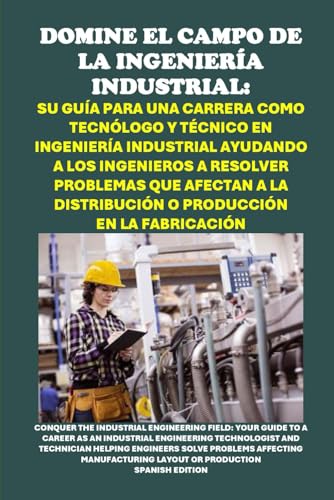 Domine el Campo de la Ingeniería Industrial: Su Guía para una Carrera como Tecnólogo y Técnico en Ingeniería Industrial Ayudando a los Ingenieros a ... Industrial Engineering (Vocational Guidance) von Independently published