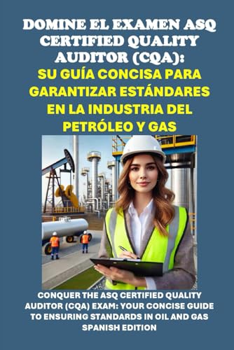 Domine el Examen ASQ Certified Quality Auditor (CQA): Su Guía Concisa para Garantizar Estándares en la Industria del Petróleo y Gas (Energy Careers) von Independently published