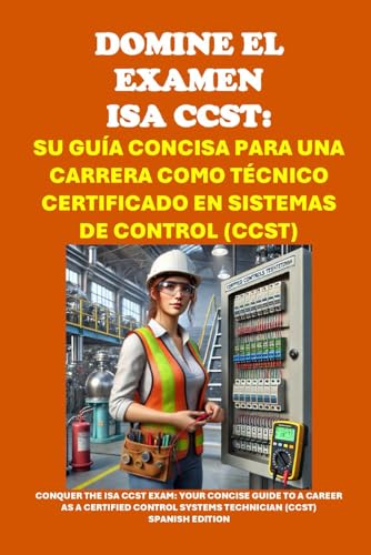 Domine el Examen ISA CCST: Su Guía Concisa para una Carrera como Técnico Certificado en Sistemas de Control (CCST) (Energy Careers) von Independently published