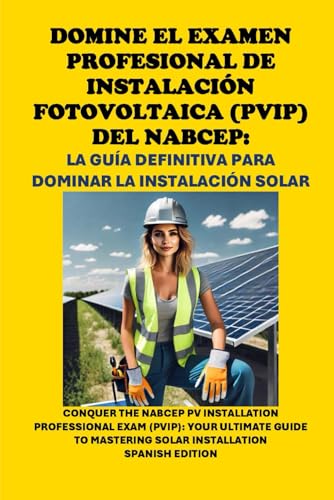 Domine el Examen Profesional de Instalación Fotovoltaica (PVIP) del NABCEP: La Guía Definitiva para Dominar la Instalación Solar: Conquer the NABCEP ... Solar Installation (Solar Certification) von Independently published