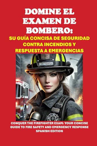 Domine el Examen de Bombero: Su Guía Concisa de Seguridad contra Incendios y Respuesta a Emergencias: Conquer the Firefighter Exam: Your Concise Guide ... and Emergency Response (Public Safety Exams) von Independently published