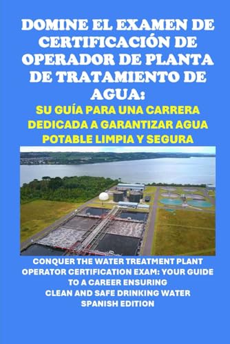 Domine el Examen de Certificación de Operador de Planta de Tratamiento de Agua: Su guía para una carrera dedicada a garantizar agua potable limpia y ... Certification Exam (Skilled Trades Exams) von Independently published