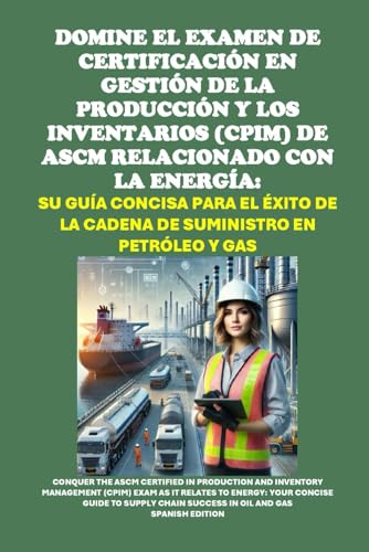 Domine el Examen de Certificación en Gestión de la Producción y los Inventarios (CPIM) de ASCM Relacionado con la Energía: Su Guía Concisa para el ... Suministro en Petróleo y Gas (Energy Careers) von Independently published