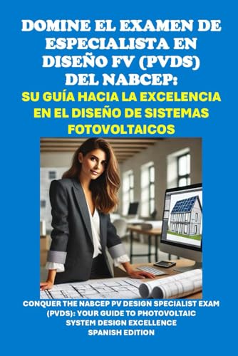 Domine el Examen de Especialista en Diseño FV (PVDS) del NABCEP: Su guía hacia la excelencia en el diseño de sistemas fotovoltaicos: Conquer the ... Specialist Exam (PVDS) (Solar Certification) von Independently published