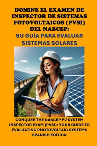 Domine el Examen de Inspector de Sistemas Fotovoltaicos (PVSI) del NABCEP: Su Guía para Evaluar Sistemas Solares: Conquer the NABCEP PV System Inspector Exam (PVSI) (Solar Certification) von Independently published