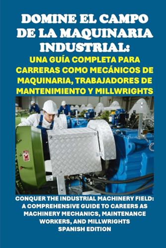 Domine el campo de la maquinaria industrial: Una guía completa para carreras como mecánicos de maquinaria, trabajadores de mantenimiento y ... and Millwrights (Vocational Guidance) von Independently published