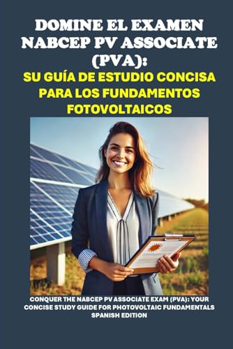 Domine el examen NABCEP PV Associate (PVA): Su guía de estudio concisa para los fundamentos fotovoltaicos: Conquer the NABCEP PV Associate Exam (PVA) (Solar Certification) von Independently published