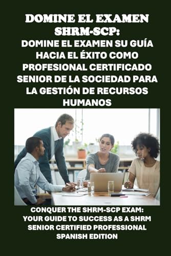 Domine el examen SHRM-SCP: Su guía hacia el éxito como Profesional Certificado Senior de la Sociedad para la Gestión de Recursos Humanos: Conquer the ... Certified Professional (Human Resources) von Independently published