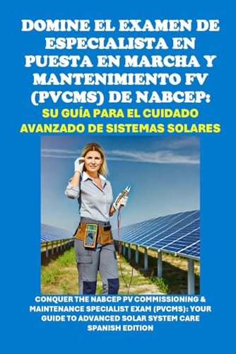 Domine el examen de Especialista en Puesta en Marcha y Mantenimiento FV (PVCMS) de NABCEP: Su guía para el cuidado avanzado de sistemas solares: ... Specialist Exam (PVCMS) (Solar Certification) von Independently published
