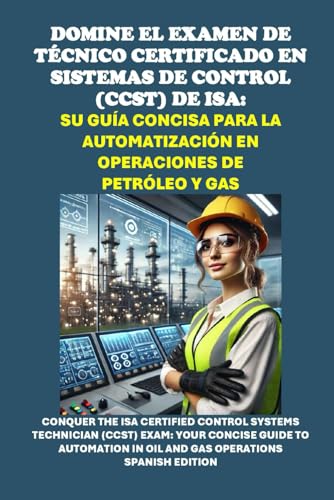 Domine el examen de Técnico Certificado en Sistemas de Control (CCST) de ISA: Su guía concisa para la automatización en operaciones de petróleo y gas: ... Technician (CCST) Exam (Energy Careers) von Independently published