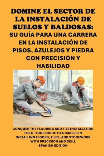 Domine el sector de la instalación de suelos y baldosas: Su guía para una carrera en la instalación de pisos, azulejos y piedra con precisión y ... Tile Installation Field (Vocational Guidance) von Independently published