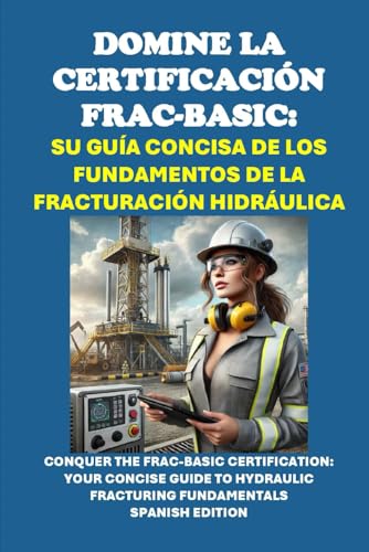 Domine la Certificación FRAC-BASIC: Su Guía Concisa de los Fundamentos de la Fracturación Hidráulica (Energy Careers) von Independently published