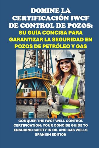 Domine la Certificación IWCF de Control de Pozos: Su Guía Concisa para Garantizar la Seguridad en Pozos de Petróleo y Gas: Conquer the IWCF Well Control Certification (Energy Careers) von Independently published