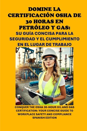 Domine la Certificación OSHA de 30 Horas en Petróleo y Gas: Su Guía Concisa para la Seguridad y el Cumplimiento en el Lugar de Trabajo: OSHA 30-Hour Oil and Gas Certification (Energy Careers) von Independently published