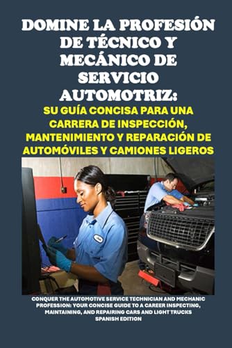 Domine la Profesión de Técnico y Mecánico de Servicio Automotriz: Su Guía Concisa para una Carrera de Inspección, Mantenimiento y Reparación de ... and Mechanic Profession (Vocational Guidance) von Independently published