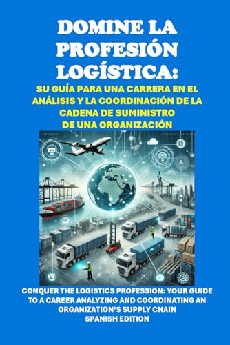 Domine la profesión logística: Su guía para una carrera en el análisis y la coordinación de la cadena de suministro de una organización (Vocational Guidance) von Independently published