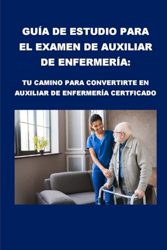 Guía de estudio para el examen de auxiliar de enfermería: Tu camino para convertirte en auxiliar de enfermería certificado (Healthcare Exams) von Independently published