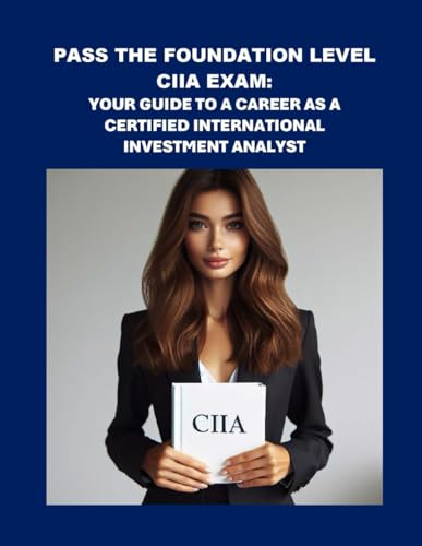 Pass the Foundation Level CIIA Exam: Your Guide to a Career as a Certified International Investment Analyst (Investment Exams) von Independently published