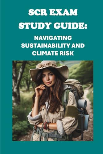 SCR Exam Study Guide: Navigating Sustainability and Climate Risk (GARP Exams) von Independently published