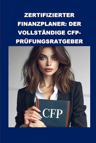 Zertifizierter Finanzplaner: Der vollständige CFP-Prüfungsratgeber (CFP Exam)