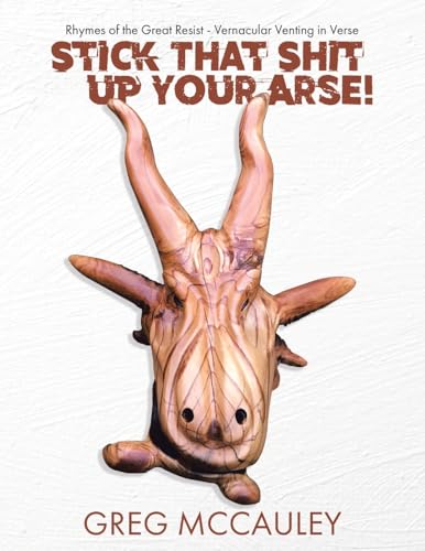 Stick That Shit up Your Arse!: Rhymes of the Great Resist - Vernacular Venting in Verse von Tellwell Talent